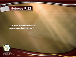 ““... E, semderramamento de... E, semderramamento de
sangue, não há remissão.”sangue, não há remissão.”
 