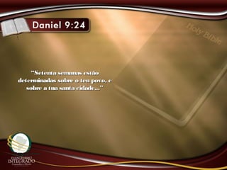 ““Setenta semanas estãoSetenta semanas estão
determinadas sobre o teu povo, edeterminadas sobre o teu povo, e
sobre a tua santa cidade...”sobre a tua santa cidade...”
 
