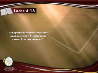 ““O Espírito do Senhorestá sobreO Espírito do Senhorestá sobre
mim, pois que Me ungiu paramim, pois que Me ungiu para
evangelizaraos pobres...”evangelizaraos pobres...”
 