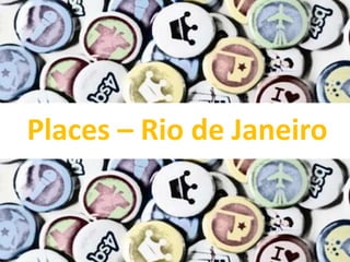 Places – Rio de Janeiro
 