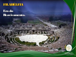 FILADÉLFIAFILADÉLFIA
Era doEra do
Reavivamento.Reavivamento.
 