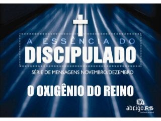 A Essência do Discipulado - Cap. 5 - Marcelo - AbrigoR15 - O Oxigênio do Reino