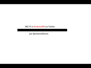 ABC FC e América/RN no Twitter


    por @antonioftorres
 