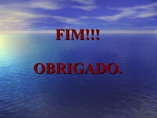 FIM!!! OBRIGADO. 