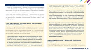 PROJETO A EDUCAÇÃO NÃO PODE ESPERAR . 24
PRÁTICAS IDENTIFICADAS NAS REDES DE ENSINO:
A acolhida dos estudantes durante a pandemia é um ponto fundamental e que algu-
mas redes vêm buscando fazê-lo. Mesmo a distância, é preciso que o sentimento de
pertencimento dos alunos seja nutrido para que eles se sintam desejosos de realizar as
atividades propostas e retornar à escola, quando assim for seguro.
Algumas redes estão aproveitando para estimular o desenvolvimento de habilidades
socioemocionais para a realização das atividades pedagógicas e organização dos tem-
pos de estudo e lazer, promovendo autoconhecimento, tolerância ao estresse e à frus-
tração, empatia etc.
O CASO DA REDE MUNICIPAL DE SETUBINHA (MG) E DE MONTEIRO (PB) E DA
REDE ESTADUAL DE SANTA CATARINA:
Mesmo com as inegáveis dificuldades do período que, indubitavelmente, impactam
na aprendizagem dos estudantes, algumas redes estão empenhadas na busca por
alternativas para contornar suas limitações. Verifica-se que o monitoramento do
acesso e da entrega dos conteúdos propostos é muito importante para que as re-
des nutram altas expectativas em relação aos alunos.
“Destacam-se: a realização de vídeos de conscientização e motivação para os pais;
a divulgação de vinhetas em rádio e carro de som dando publicidade ao projeto
“Estude com seu Filho”; a elaboração de boletins informativos com gráficos de mo-
nitoramento das atividades realizadas pelos alunos; e concurso de produção textu-
al. O Município informou ainda que foi estabelecido um cronograma diário para a
realização das atividades propostas, obedecendo a uma rotina de estudos, onde há
interação entre professor, responsáveis e alunos. A rede destaca que pretende fazer
avaliação diagnóstica para averiguar o desempenho dos alunos, por disciplina, e
realizar um trabalho de intervenção pedagógica no retorno às aulas presenciais.”
Tribunal de Contas do Estado da Paraíba sobre a rede municipal de Monteiro (PB)
“Esperamos que os estudantes não retrocedam nas aprendizagens adquiridas, que
mantenham o vínculo com a escola, o que ocorre através do contato pessoal semanal
com os professores, quando acompanham os pais ou responsáveis no momento da
entrega dos materiais impressos, nas escolas. Que adquiram o hábito de estudar em
casa, de ler sem obrigatoriedade, de buscar seu próprio conhecimento. Que sintam fal-
ta das explicações individuais dos professores e valorizem cada nova aprendizagem.”
Rede municipal de Setubinha (MG)
“A expectativa é que todos os alunos aprendam e se desenvolvam, seja por meio
de propostas pedagógicas com o uso de tecnologias digitais ou por atividades im-
pressas encaminhadas pela escola e professores aos estudantes. Cabe salientar
que estão mantidos os objetivos de aprendizagem previstos na BNCC e no Currículo
Base do Território Catarinense, em especial as competências gerais, por áreas e por
componentes curriculares, assim como as habilidades, os objetos de conhecimento
e os conteúdos. Embora os referenciais de aprendizagem permaneçam os mesmos,
há que se considerar as particularidades do contexto vivenciado e as possíveis la-
cunas que necessitarão serem retomadas no retorno às aulas presenciais.”
Rede estadual de Santa Catarina
ESTRATÉGIAS PARA POSSIBILITAR A APRENDIZAGEM DOS ESTUDANTES
NESTE PERÍODO
Rede municipal de Setubinha (MG): “Durante a semana, os professores elaboram
as atividades dos Estudos Remotos, de acordo com o planejamento anual e bimestral
 