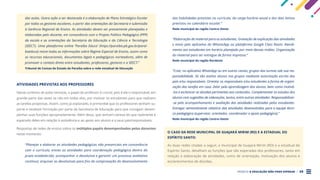 PROJETO A EDUCAÇÃO NÃO PODE ESPERAR . 29
das aulas. Outra ação a ser destacada é a elaboração de Plano Estratégico Escolar
por todos os gestores escolares, a partir das orientações da Secretaria e submissão
à Gerência Regional de Ensino. As atividades devem ser previamente planejadas e
elaboradas pelo docente, em consonância com o Projeto Político Pedagógico (PPP)
da escola e as orientações da Secretaria da Educação e da Ciência e Tecnologia
(SEECT). Uma plataforma online ‘Paraíba Educa’ (https://paraiba.pb.gov.br/parai-
baeduca) reúne todas as informações sobre Regime Especial de Ensino, assim como
os recursos educacionais, documentos legais e pedagógicos norteadores, além de
promover o contato direto entre estudantes, professores, gestores e a SEECT.”
Tribunal de Contas do Estado da Paraíba sobre a rede estadual de Educação
ATIVIDADES PREVISTAS AOS PROFESSORES
Nesse contexto de aulas remotas, o papel do professor é crucial, pois é ele o responsável, em
grande parte das vezes se não em todas elas, por motivar os estudantes para que realizem
as tarefas propostas. Assim, como já explanado, é primordial que os professores tenham su-
porte e recebam formação por parte da Secretaria de Educação para que consigam desem-
penhar suas funções apropriadamente. Além disso, que tenham clareza do que realmente é
esperado deles em relação à assistência e ao apoio aos alunos e a seus pais/responsáveis.
Respostas de redes de ensino sobre os múltiplos papéis desempenhados pelos docentes
neste momento:
“Planejar e elaborar as atividades pedagógicas não presenciais em consonância
com o currículo; enviar as atividades para coordenação pedagógica dentro do
prazo estabelecido; acompanhar a devolutiva e garantir um processo avaliativo
contínuo; arquivar as devolutivas para fins de comprovação do desenvolvimento
das habilidades previstas no currículo, da carga horária anual e dos dias letivos
previstos no calendário escolar.”
Rede municipal da região Centro-Oeste
“Elaboração de material para os estudantes. Gravação de explicação das atividades
e envio pelo aplicativo do WhastsApp ou plataforma Google Class Room. Atendi-
mento aos estudantes em horário planejado por meio dessas mídias. Organização
do material para ser entregue de forma impressa.”
Rede municipal da região Nordeste
“Criar, no aplicativo WhatsApp ou em outros canais, grupos das turmas sob sua res-
ponsabilidade. Só são aceitos alunos nos grupos mediante autorização escrita dos
pais e/ou responsáveis. Orientar os responsáveis e/ou estudantes a forma de organi-
zação das tarefas em casa. Zelar pela aprendizagem dos alunos, bem como motivá-
-los e esclarecer as dúvidas pertinentes aos conteúdos. Complementar os estudos dos
alunos com sugestões de videoaulas, textos, entre outras atividades. Responsabilizar-
-se pelo acompanhamento e avaliação das atividades realizadas pelos estudantes.
Entregar semanalmente relatório das atividades desenvolvidas para a equipe técni-
co-pedagógica (supervisor, orientador, coordenador e apoio pedagógico).”
Rede municipal da região Centro-Oeste
O CASO DA REDE MUNICIPAL DE GUAJARÁ MIRIM (RO) E A ESTADUAL DO
ESPÍRITO SANTO:
As duas redes citadas a seguir, a municipal de Guajará Mirim (RO) e a estadual do
Espírito Santo, detalham as funções que são esperadas dos professores, tanto em
relação à elaboração de atividades, como de orientação, motivação dos alunos e
esclarecimentos de dúvidas.
 