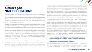 PROJETO A EDUCAÇÃO NÃO PODE ESPERAR . 3
A EDUCAÇÃO
NÃO PODE ESPERAR
PROJETO
As ações necessárias ao combate do novo coronavírus1
interromperam as aulas presen-
ciais nas escolas brasileiras na metade de março, impactando, somente na Educação Bá-
sica (Educação Infantil, Ensino Fundamental e Ensino Médio), 47,9 milhões de alunos (INEP,
2019). A prioridade no momento é a manutenção da saúde e a preservação das vidas. As
escolas devem permanecer fechadas até que a situação se estabilize e seja segura a rea-
bertura — data esta que ainda é incerta.
Para além da incontestável necessidade de isolamento físico neste período, os profissio-
nais da Educação, em específico, e a sociedade como um todo devem estar cientes dos
efeitos gravosos a médio e a longo prazo que um período extenso sem aulas pode ter so-
bre a aprendizagem dos estudantes. A fim de exemplificar essas possíveis consequências,
recorre-se aqui ao estudo de Wills (2014), que investigou como greves de professores afe-
taram o desempenho dos alunos no Ensino Fundamental na África do Sul. Os resultados
apontaram que, apesar de a duração média da greve nas escolas estudadas representar
apenas 7% dos dias oficiais do ano letivo, o efeito sobre a aprendizagem dos estudantes
foi equivalente a ¼ de ano perdido, o que sugere que as paralisações podem gerar efeitos
disruptivos na aprendizagem.
1. A Organização Mundial da Saúde (OMS) declarou em 11/03/2020 emergência em Saúde Pública em decorrência
da pandemia de Covid-19, doença causada pelo novo coronavírus (Sars-Cov-2). No dia 17/03/2020, o Ministério da
Educação (MEC) publicou a Portaria nº 343 autorizando, em caráter excepcional, a substituição das disciplinas pre-
senciais, em andamento, por aulas que utilizem meios e tecnologias de informação e comunicação, nos limites es-
tabelecidos pela legislação em vigor, por instituição de educação superior integrante do sistema federal de ensino,
pelo período de até 30 dias, prorrogáveis, a depender de orientação do Ministério da Saúde e dos órgãos de saúde
estaduais, municipais e distrital.
Para estimar os efeitos da suspensão temporária das aulas presenciais no Brasil, foram con-
sideradas projeções que indicam que, em média, os estudantes devem agregar 13 pontos
por ano na escala do Sistema de Avaliação da Educação Básica (Saeb). Caso sejam transpos-
tos para o cenário nacional os mesmos efeitos observados no estudo de Wills (impacto na
aprendizagem de -0.1 desvio padrão, em média), estes representariam aproximadamente 5
pontos a menos na escala Saeb. Isto é, aproximadamente 40% de toda aprendizagem pre-
vista para um ano letivo. E isso considerando como base os estudantes sem aulas por 7%
dos dias do ano letivo, o que, no Brasil, equivale a 14 dias. A interrupção das aulas em razão
do combate ao novo coronavírus já supera significativamente esse total de dias.
Por isso, primeiramente, reforça-se a importância de todas as redes de ensino avaliarem a
possibilidade de adotar estratégias de ensino remoto. Tais alternativas são fundamentais para
manter o vínculo dos estudantes com a escola, ajudando a diminuir as taxas de abandono e
evasão no retorno. Mais do que isso: assegurar conteúdos pedagógicos neste momento, me-
diante a utilização das ferramentas mais democráticas possíveis, buscando alcançar todos os
alunos, é a principal forma de tentar evitar que as desigualdades educacionais já existentes
em todas as redes de ensino, em maior ou menor grau, se agravem ainda mais.
A Constituição da República define a Educação como um direito social fundamental (art. 6º),
garantindo que “o acesso ao ensino obrigatório e gratuito é direito público subjetivo” (art.
208, § 1º). E a Lei nº 9.394, de 20 de dezembro de 1996, a Lei de Diretrizes e Bases da Educa-
ção Nacional (LDB), em seu artigo 5º, preconiza:
O acesso à educação básica obrigatória é direito público subjetivo, podendo
qualquer cidadão, grupo de cidadãos, associação comunitária, organização
sindical, entidade de classe ou outra legalmente constituída e, ainda, o Mi-
nistério Público, acionar o poder público para exigi-lo.
Em que pesem todas as particularidades e desafios da situação atual, a emergência sani-
tária não deve destituir esse direito. Apoiados ainda no Estatuto da Criança e do Adoles-
cente (ECA), Lei nº 8.069/1990, vale destacar que a política pública deve ser orientada pela
 