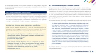 PROJETO A EDUCAÇÃO NÃO PODE ESPERAR . 42
No caso das redes estaduais, há uma divisão: enquanto 53% disseram que há algum tipo
de estratégia ou ação para preparar os estudantes para as avaliações externas, 47% res-
ponderam que não.
PRÁTICAS IDENTIFICADAS NAS REDES DE ENSINO:
Planejamento para a realização de avaliação diagnóstica no retorno. Algumas redes es-
pecificam que essa avaliação será realizada para cada série atendida e contemplando
os diversos componentes curriculares. Algumas explicam que, a partir desse diagnósti-
co da real situação dos estudantes, irão planejar as próximas ações; outras já se orga-
nizam para realizar aulas de reforço no contraturno ou aos sábados.
O CASO DA REDE MUNICIPAL DE SÃO GONÇALO (RJ) E DE BELÉM (PA) :
A rede municipal de Belém (PA) afirma que, a partir da avaliação diagnóstica, irá
elaborar um Projeto Pedagógico de Apoio (PPA) com foco na equidade. São Gonçalo
(RJ) é uma das redes que preveem reorganização de conteúdos no retorno.
“São projetadas avaliações diagnósticas e trabalhos de reorientação com possível
reorganização de conteúdos, para garantia de igualdade de direitos e de acesso e
alcance dos objetivos de aprendizagem.”
Rede municipal de São Gonçalo (RJ)
“Serão realizadas avaliações diagnósticas para que os professores dos diversos
componentes curriculares, em parceria com os professores das salas ambientes
(sala de leitura, sala de informática, biblioteca e Sala de recursos Multifuncionais),
desenvolvam o Projeto Pedagógico de Apoio (PPA) em sala de aula.”
Rede municipal de Belém (PA)
4.3. Principais desafios para a retomada das aulas
A impossibilidade de uma definição, neste momento, em relação à data de reabertura
das escolas, e as dúvidas e preocupações sobre como garantir o cumprimento das 800
horas previstas em Lei para o ano letivo, assegurando que todos os alunos aprendam os
conteúdos de sua respectiva etapa de ensino e que ninguém seja deixado para trás, além
de como possibilitar um retorno seguro a todos, evitando o contágio e a propagação de
novos casos de coronavírus, perpassam todas as redes de ensino ouvidas no projeto “A
Educação Não Pode Esperar”.
As incertezas são muitas, como expõe a Secretaria de Educação do Estado de Santa Catarina:
“Os maiores desafios e preocupações para a retomada do ano letivo estão direta-
mente ligados às condições de saúde e de segurança ao estudante e profissionais
da Educação em SC. As condições pedagógicas estão postas e preliminarmente pre-
vistas. Agora, resta organizar o ambiente escolar com total segurança e proteção
à saúde do estudante e do profissional que retornará: como serão recebidos após
o período do distanciamento social, que impacta em fatores psicológicos, sociais,
econômicos e culturais? Como manter distâncias adequadas em ambientes frequen-
tados por tantas pessoas diariamente? Como realizar efetivamente a higienização
contínua de ambiente em que circula tanta gente? Como garantir o uso de máscara
e álcool para todos? Como verificar a febre de tantas pessoas ao ingressar no am-
biente? O que fazer com quem apresenta sintomas durante a aula presencial e com
aqueles com quem teve contato? Há ainda outras indagações que transcendem ao
processo pedagógico.”
Os principais desafios e preocupações relatados pelas redes de ensino podem ser dividi-
dos nos seguintes grupos:
 