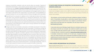 PROJETO A EDUCAÇÃO NÃO PODE ESPERAR . 9
tudantes e compartilhar conteúdos curtos, por meio de vídeos, por exemplo. O aplicativo é
amplamente disseminado e, neste contexto, pode ser bastante útil para fins pedagógicos e,
principalmente, para manter o vínculo do estudante com a escola, minimizando as chan-
ces de que ele abandone ou evada quando as aulas presenciais retornarem. Contudo, é ne-
cessário estabelecer regras quanto ao uso dos aplicativos de mensagens, de forma a não so-
brecarregar os educadores e não comprometer a sua saúde mental. Uma possibilidade, por
exemplo, é acordar com a turma os dias e horários em que as mensagens serão respondidas.
Disponibilização de conteúdos em páginas on-line, criadas pela Secretaria de Educação,
e em redes sociais (YouTube, Facebook etc.); e utilização de plataformas, como Google
Classroom, para videoaulas em tempo real. Nos casos em que os professores têm pouca
familiaridade com aulas remotas ao vivo e/ou não dispõem de recursos tecnológicos para
tal, há redes que estão gravando aulas e distribuindo às famílias por diversos meios: pá-
ginas próprias, e-mail, publicação em redes sociais e envio por aplicativos de mensagens,
no caso de vídeos mais curtos4
.
Entrega de pen drive com atividades e aulas para os estudantes que possuem computador,
mas não acesso à internet. Àqueles que não têm computador ou smartphone, entrega de
conteúdos impressos, apostilas e livros complementares. Nas redes que adotam tal prática,
em geral, esses materiais são disponibilizados na escola para retirada pelos responsáveis,
em dias específicos e, segundo as unidades, seguindo as normas de segurança necessárias
para evitar aglomerações e o possível contágio pelo novo coronavírus. Mais raras na amos-
tra, mas também presentes, estão redes que utilizam o sistema de transporte escolar para
enviar os materiais aos estudantes que moram em localidades mais distantes e que não
têm condições de ir até as unidades de ensino por conta própria. Algumas redes menores
utilizam, inclusive, o carro próprio da Secretaria de Educação para entregar materiais em
escolas pólo da rede rural ou mesmo diretamente na casa de alguns estudantes, como no
caso da rede estadual do Tocantins e da rede municipal de Senador Canedo (GO).
4. Cabe consignar que não se avançou, neste trabalho, à seara do tratamento e proteção dos dados eventualmente
disponibilizados por alunos, pais ou responsáveis e profissionais da Educação como condição para a utilização dessas
ferramentas. A matéria é especialmente sensível, exigindo particular atenção dos gestores públicos.
O CASO DA REDE ESTADUAL DO TOCANTINS E DA REDE MUNICIPAL DE
SENADOR CANEDO (GO)
A rede estadual do Tocantins e a municipal de Senador Canedo (GO) utilizam uma
mescla de estratégias e ações on-line e off-line buscando atender à maioria dos es-
tudantes, valendo-se, inclusive, do transporte escolar para entregar atividades aos
alunos mais isolados.
“São utilizados o site da Secretaria de Educação e plataformas digitais (YouTube); e
rádio e TV Assembleia. De ação off-line, o aluno busca material impresso na escola
ou recebe pelo transporte escolar (áreas rurais, indígenas e quilombolas). Há distri-
buição de pen-drive para quem tem computador, mas não acesso à internet.”
Rede estadual do Tocantins
“A rede utiliza redes sociais, WhatsApp, Google Classroom e atividades impressas, que
são entregues às famílias nas instituições. Nas residências de difícil acesso e na área
rural, a entrega é feita pelo transporte escolar. Foi criado um portal específico para
a Educação durante o período de pandemia (www.semecsenadorcanedo.com.br).
As atividades remotas foram iniciadas em 1º de abril, pois, na segunda metade de
março, foi o tempo necessário para a preparação da plataforma Google Classroom e
cadastramento de email de acesso para todos os alunos e servidores da educação.”
Rede municipal de Senador Canedo (GO)
COMO AS REDES IMPLEMENTARAM TAIS ESTRATÉGIAS
Rede estadual do Tocantins: “Em parceria com as escolas, realizamos um levanta-
mento dos estudantes da rede, dividindo-os em quatro grupos: 1. Possuem celular
 