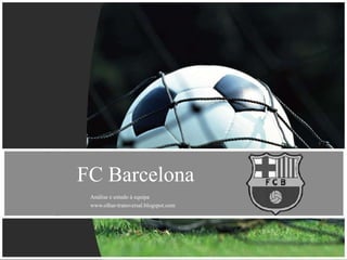 FC Barcelona
 Análise e estudo à equipa
 www.olhar-transversal.blogspot.com
 