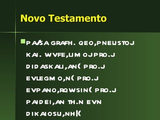 Novo Testamento pa/sa grafh. qeo,pneustoj kai. wvfe,limoj pro.j didaskali,an( pro.j evlegmo,n( pro.j evpano,rqwsin( pro.j paidei,an th.n evn dikaiosu,nh|( 