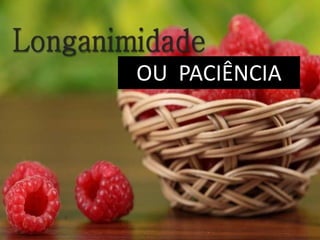 OU PACIÊNCIA
 