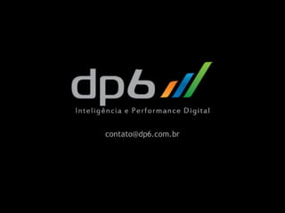 2013 dp6 - todos os direitos reservados
contato@dp6.com.br
 