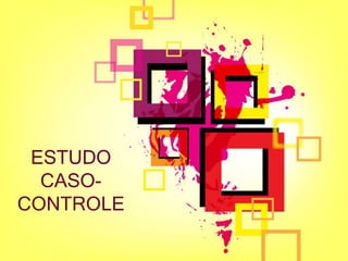 ESTUDO
CASO-
CONTROLE
 