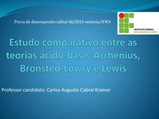 Prova de desempenho edital 06/2015-reitoria/IFRN
Professor candidato: Carlos Augusto Cabral Kramer
 