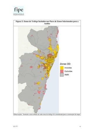 CI ??? 6
Figura 2: Zonas de Tráfego Incluídas nos Pares de Zonas Selecionados para a
Análise
Observações: Somente a área urbana de cada zona de tráfego foi considerada para a construção do mapa.
 