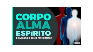 ESTUDO CORPO ALMA ESPIRITO.pptx