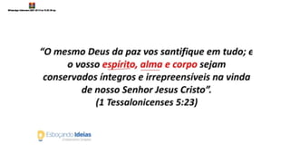 ESTUDO CORPO ALMA ESPIRITO.pptx