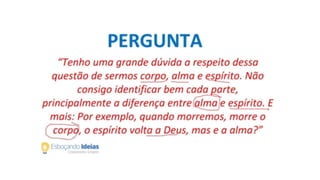 ESTUDO CORPO ALMA ESPIRITO.pptx