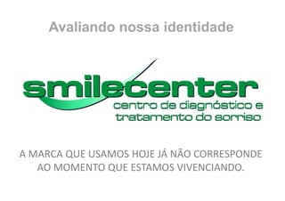 Avaliando nossa identidade




A MARCA QUE USAMOS HOJE JÁ NÃO CORRESPONDE
   AO MOMENTO QUE ESTAMOS VIVENCIANDO.
 