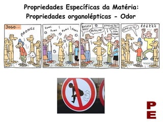 Propriedades Específicas da Matéria: PE Propriedades organolépticas - Odor 