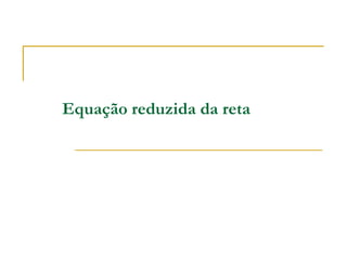 Equação reduzida da reta
 