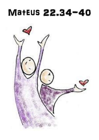 Mateus 22.34-40
 