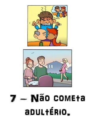 7 – Não cometa
adultério.
 