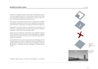 133
RELAÇÕES DE CHEIOS E VAZIOS
A partir de um grande volume, maior que um quarteirão comum,
com base quadrada de cento e trinta metros de lado e de até vinte
metros de altura, subtraem-se e adicionam-se volumes que resul-
tam em diferentes espaços para diferentes usos.
Para manter os principais eixos de fluxo, os espaços das circulações
cruzadas são subtraídos do prisma inicial, resultando em quatro vo-
lumes diferentes, cada qual em um quadrante distinto [ver fig.D227].
Reagrupando os quatro volumes e unificando todos elementos da
cobertura, o grande conjunto terracota recobre toda a edificação
resgatando a volumetria única da quadra inteira.
Neste volume da cobertura é adicionada uma topografia irregular,
tendo um grande morro sobre um de seus quadrantes que, segundo
o autor, faz uma menção às colinas nos campos prados para contem-
plação dos moradores.
Envolvendo esta colina, junto aos perímetros da edificação, são adi-
cionados pequenos volumes de diferentes alturas que definem um
grande espaço central de uso coletivo para as habitações, permitin-
do também a visualização de toda a paisagem da cidade [[ver fig.
D228].
O edifício Citadel, segue as diretrizes de localização e o perímetro
|figura D228|
foto da vista da
cobertura
|figura D227|
diagrama
explodido cheios e
vazios
De Citadel
 