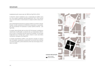 134
IMPLANTAÇÃO
estabelecido pelo master plan de 1984 [ver fig.D229 e D231].
O desenho urbano estabelecia que a implantação do edifício seria
em uma quadra quadrada (aproximadamente 130 x 130 metros)
com usos misturados e rotacionada em relação à malha urbana exis-
tente.
Esta implantação dinamizaria os espaços públicos no entorno da edi-
ficação, criando ambientes de diferentes proporções e espacialida-
des que resultariam em bulevares e praças públicas diversas. [ver
fig.D230].
O projeto desenvolvido pelo escritório de Portzamparc estabeleceu
importantes modificações no desenho de sua implantação, definin-
do um novo o cruzamento de dois eixos de circulações: um principal
longitudinal que interliga todo o plano urbano e outro secundário
transversal [comparar com fig.D231].
O projeto arquitetônico definiu uma pequena variação na largura
das circulações, ampliando-as justamente no encontro das mesmas
no centro da quadra, potencializando ainda mais este espaço articu-
lador da cidade.
|figura D229|
projeção do
terreno
esc 1:5.000
|figura D230|
Implantação
no terreno
esc 1:5.000
 