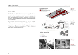 200
ARTICULAÇÃO URBANA
Privativo coletivo
Além da criteriosa seleção de programas para a ocupação dos pavi-
mentos térreos destinados a manter usos e atividades constantes,
também foram concebidos explorando a sua máxima transparência.
Assim, buscou-se manter um máximo contato dos ambientes inter-
nos com os agradáveis ambientes externos de todos os embasamen-
tos das edificações
Mesmo com muitos desníveis em seus espaços, inclusive das edifi-
cações, o vidro está presente em todas as fachadas térreas.
Associado a um agradável e bem utilizado espaço público, isso leva
a um perímetro extremamente ativo durante o dia e a noite, tanto
para a cidade como para a construção.
|figura D443|
diagrama de
articulação urbana
|figura D444|
articulação
urbana entre as
edificações
esc 1:2.500
|figura D445|
circulaç~~ao
protegida da rua
|figura D446|
circulação interna
Hillside Terrace
 
