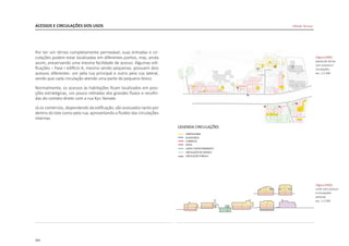 202
ACESSOS E CIRCULAÇÕES DOS USOS
Por ter um térreo completamente permeável, suas entradas e cir-
culações podem estar localizadas em diferentes pontos, mas, ainda
assim, preservando uma mesma facilidade de acesso. Algumas edi-
ficações – Fase I edifício A, mesmo sendo pequenas, possuem dois
acessos diferentes: um pela rua principal e outro pela rua lateral,
sendo que cada circulação atende uma parte do pequeno bloco.
Normalmente, os acessos às habitações ficam localizados em posi-
ções estratégicas, um pouco retiradas dos grandes fluxos e recolhi-
das do contato direto com a rua Kyu Yamate.
Já os comércios, dependendo da edificação, são acessados tanto por
dentro do lote como pela rua, aproveitando a fluidez das circulações
internas.
|figura D449|
planta do térreo
com acessos e
circulações
esc. 1:2.500
|figura D450|
corte com acessos
e circulações
verticais
esc. 1:2.500
T8
T7
T6
T5
T4
T3
T2 T1
Hillside Terrace
 