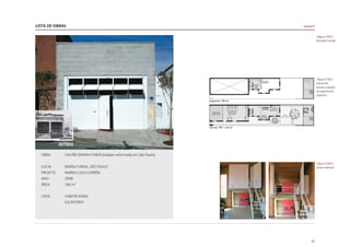 LISTA DE OBRAS
57
OBRA	 GALPÃO BARRA FUNDA (Galpão reformado em São Paulo)
LOCAL 	 BARRA FUNDA, SÂO PAULO
PROJETO	 MARIA LUIZA CORRÊIA
ANO 	 2008
ÁREA	 166 m2
USOS	HABITACIONAL
	ESCRITÓRIO
|figura C001|
fachada frontal
|figura C002|
planta do
terreo e planta
do pavimento
superior
|figura C003|
vistas internas
escala P
 