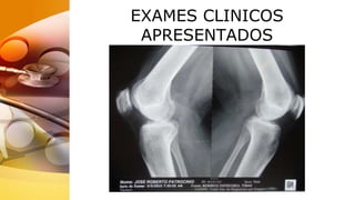 EXAMES CLINICOS
APRESENTADOS
 