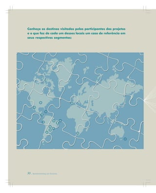 30 . Benchmarking em Turismo
Conheça os destinos visitados pelos participantes dos projetos
e o que faz de cada um desses locais um caso de referência em
seus respectivos segmentos:
 