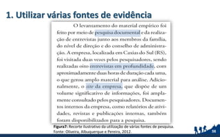1. Utilizar várias fontes de evidência
58
Figura7: Recorte ilustrativo da utilização de várias fontes de pesquisa.
Fonte: Oliveira, Albuquerque e Pereira, 2012.
 