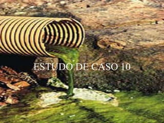 ESTUDO DE CASO 10
 