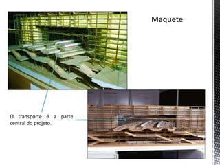 O transporte é a parte
central do projeto.
 