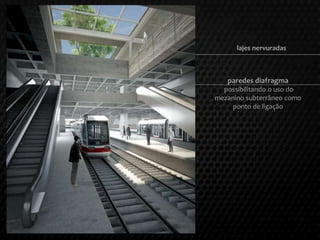 paredes diafragma
possibilitando o uso do
mezanino subterrâneo como
ponto de ligação
lajes nervuradas
1,5m
 