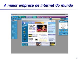 A maior empresa de internet do mundo




     AOL Headquarters – Dulles, US




                                       2
 