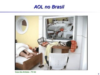 AOL no Brasil

Lançamento




17 Nov 1999




                              9
 