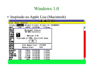 Windows 1.0
●   Inspirado no Apple Lisa (Macintosh)
 
