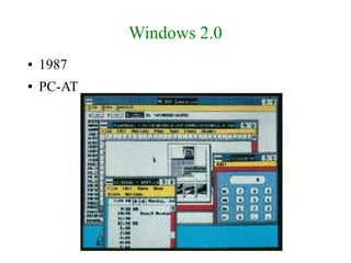 Windows 2.0
●   1987
●   PC-AT
 