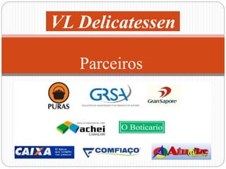 VL Delicatessen 
Parceiros 
 