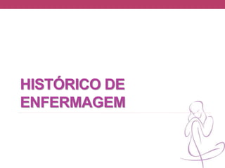 HISTÓRICO DE
ENFERMAGEM
 