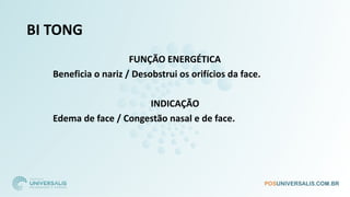 BI TONG
FUNÇÃO ENERGÉTICA
Beneficia o nariz / Desobstrui os orifícios da face.
INDICAÇÃO
Edema de face / Congestão nasal e de face.
 