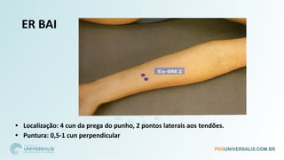 ER BAI
• Localização: 4 cun da prega do punho, 2 pontos laterais aos tendões.
• Puntura: 0,5-1 cun perpendicular
 