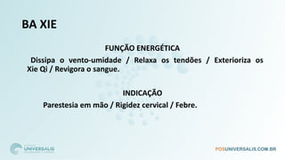 BA XIE
FUNÇÃO ENERGÉTICA
Dissipa o vento-umidade / Relaxa os tendões / Exterioriza os
Xie Qi / Revigora o sangue.
INDICAÇÃO
Parestesia em mão / Rigidez cervical / Febre.
 