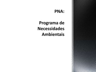 PNA:Programa de Necessidades Ambientais