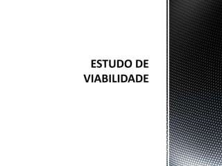 ESTUDO DE VIABILIDADE